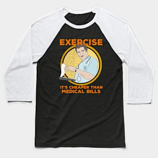 Exercise It's Cheaper Than Medical Bills Baseball T-Shirt